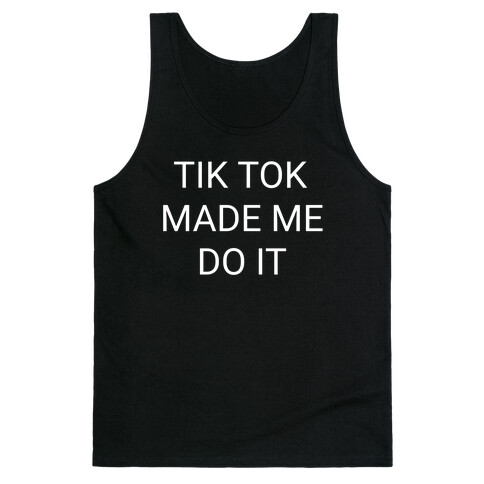 Tik Tok Made Me Do It Tank Top