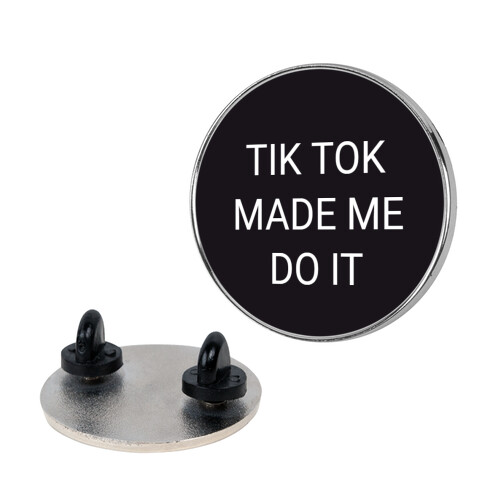 Tik Tok Made Me Do It Pin