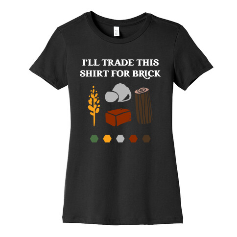 I'll Trade This Shirt For Brick Womens T-Shirt