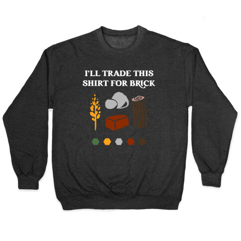 I'll Trade This Shirt For Brick Pullover