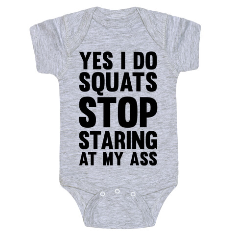 Yes, I Do Squats Stop Staring At My Ass Baby One-Piece