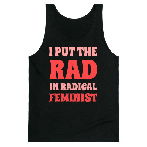 I Put The Rad In Radical Feminist Tank Top