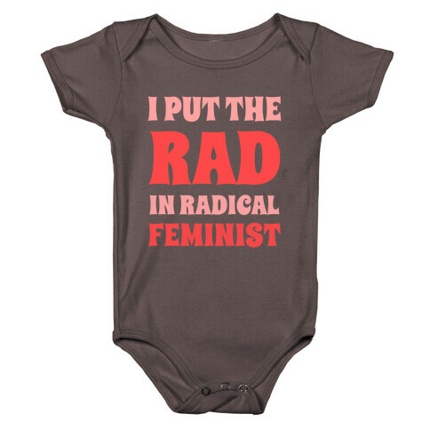 I Put The Rad In Radical Feminist Baby One-Piece