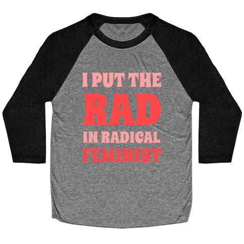 I Put The Rad In Radical Feminist Baseball Tee