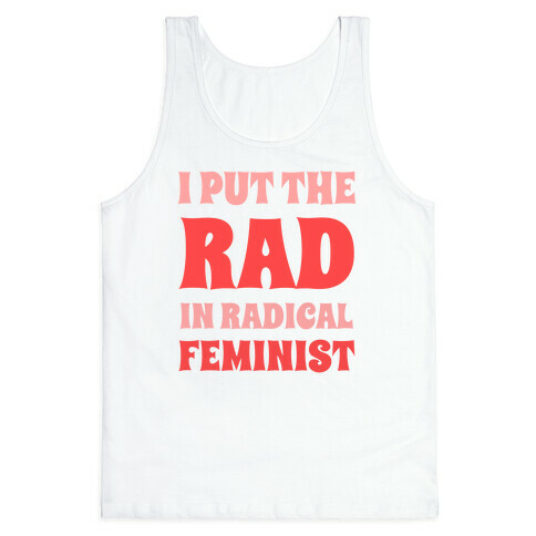 I Put The Rad In Radical Feminist Tank Top