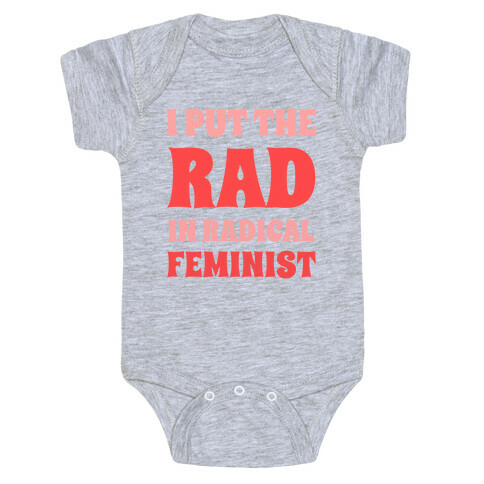I Put The Rad In Radical Feminist Baby One-Piece