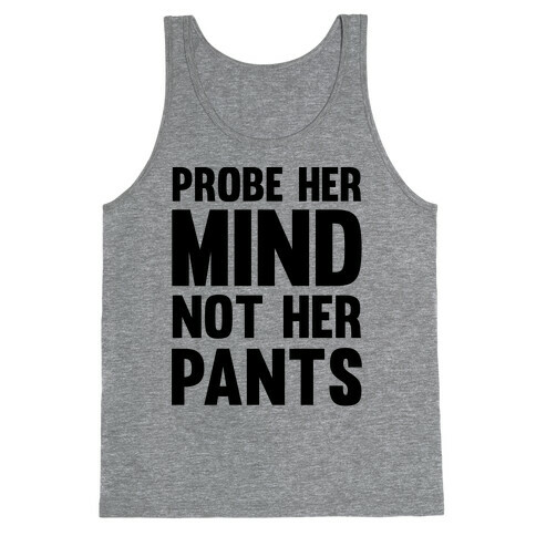 Probe Her Mind Not Her Pants Tank Top
