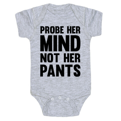Probe Her Mind Not Her Pants Baby One-Piece