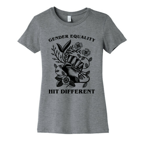 Gender Equality Hit Different Womens T-Shirt