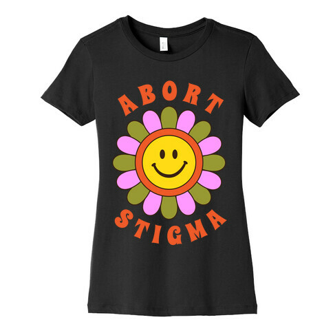 Abort Stigma Womens T-Shirt