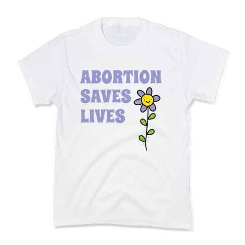 Abortion Saves Lives Flower Kids T-Shirt