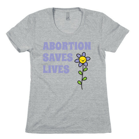 Abortion Saves Lives Flower Womens T-Shirt