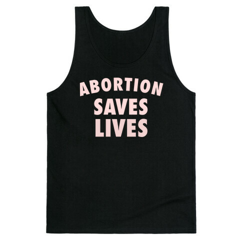 Abortion Saves Lives Tank Top