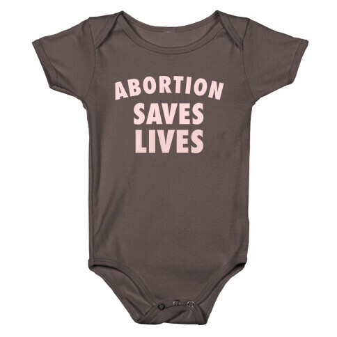 Abortion Saves Lives Baby One-Piece