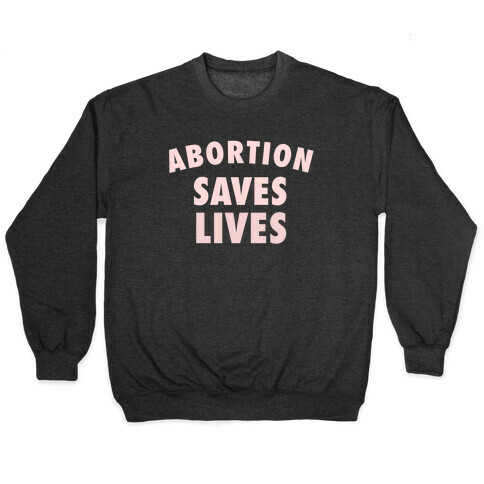 Abortion Saves Lives Pullover