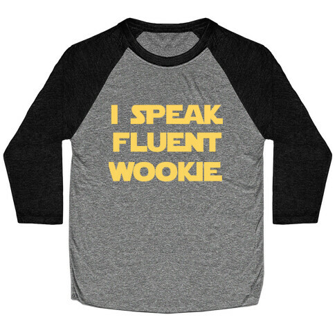 I Speak Wookiee Fluently Baseball Tee