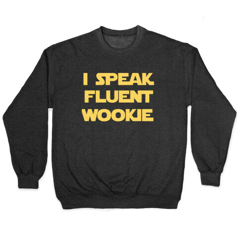 I Speak Wookiee Fluently Pullover