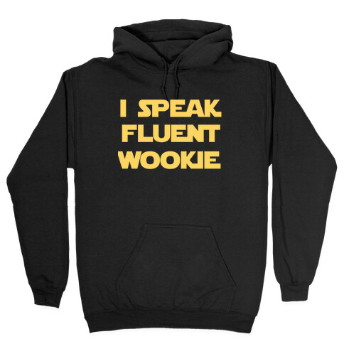 I Speak Wookiee Fluently Hooded Sweatshirt