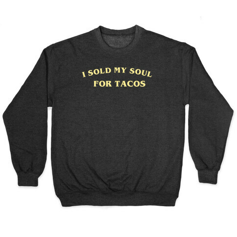 I Sold My Soul For Tacos Pullover