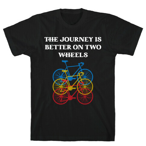 The journey is better on two wheels T-Shirt