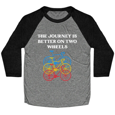 The journey is better on two wheels Baseball Tee