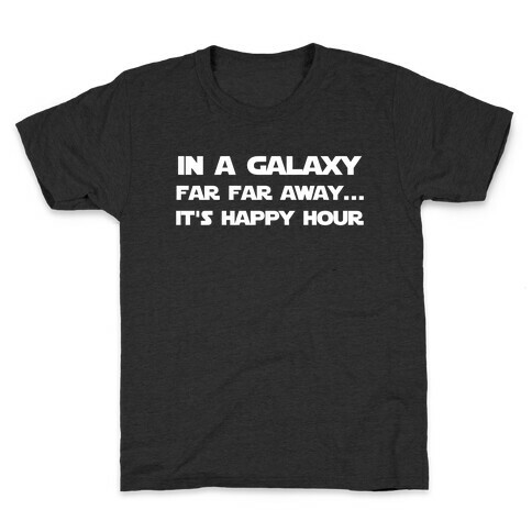 In A Galaxy Far, Far Away... It's Happy Hour Kids T-Shirt