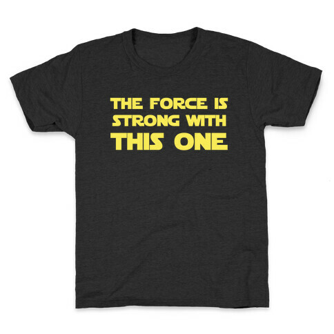 The Force Is Strong With This One Kids T-Shirt