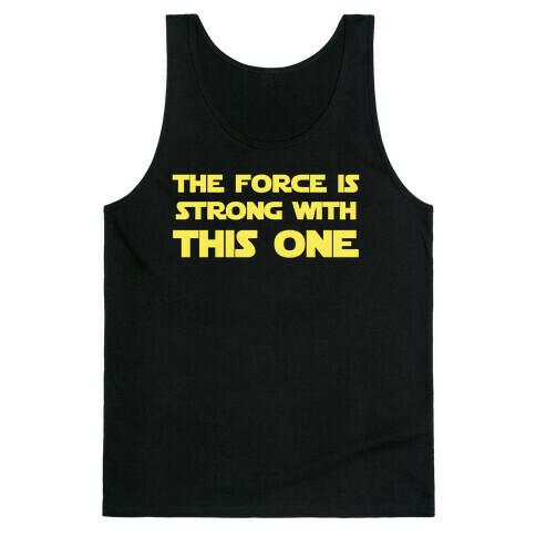The Force Is Strong With This One Tank Top