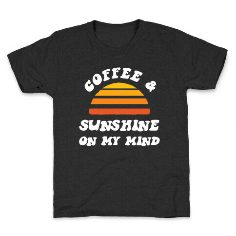 Coffee And Sunshine On My Mind Kids T-Shirt