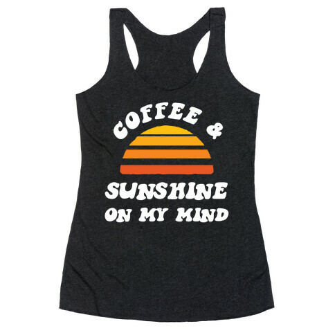 Coffee And Sunshine On My Mind Racerback Tank Top