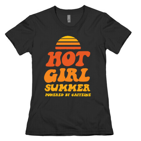 Hot Girl Summer: Powered By Caffeine Womens T-Shirt