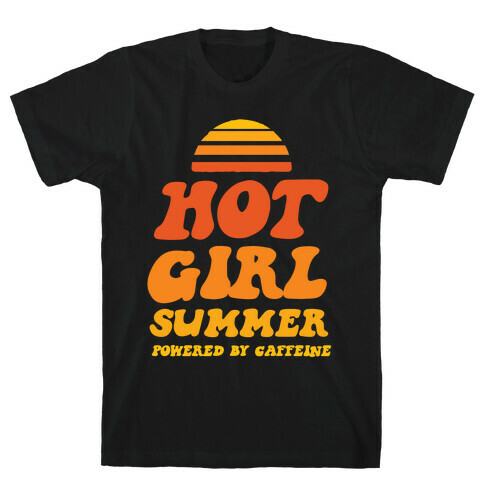 Hot Girl Summer: Powered By Caffeine T-Shirt