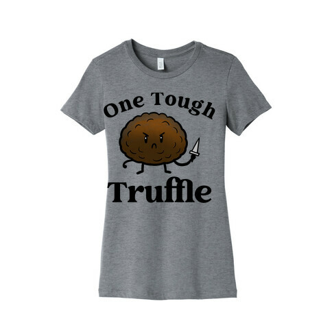 One Tough Truffle Womens T-Shirt