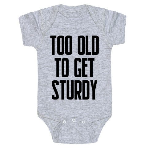 Too Old To Get Sturdy Baby One-Piece