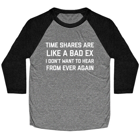 Time Shares Are Like A Bad Ex, I Don't Want To Hear From Ever Again Baseball Tee