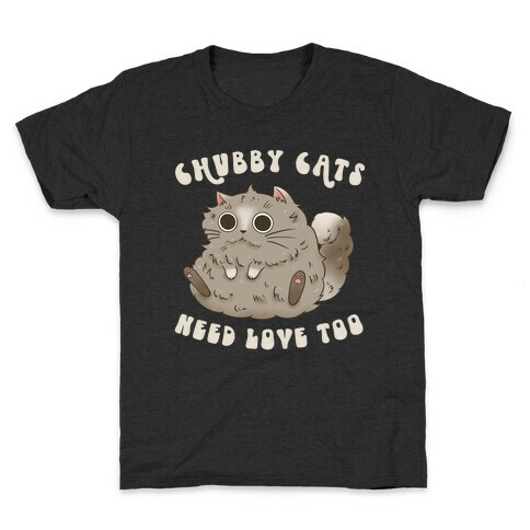 Chubby Cats Need Love Too Kids T-Shirt