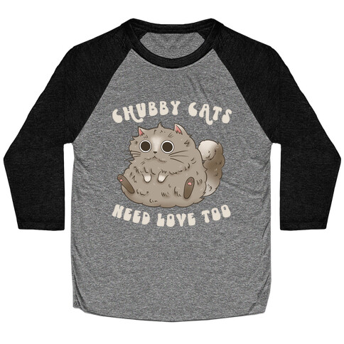 Chubby Cats Need Love Too Baseball Tee