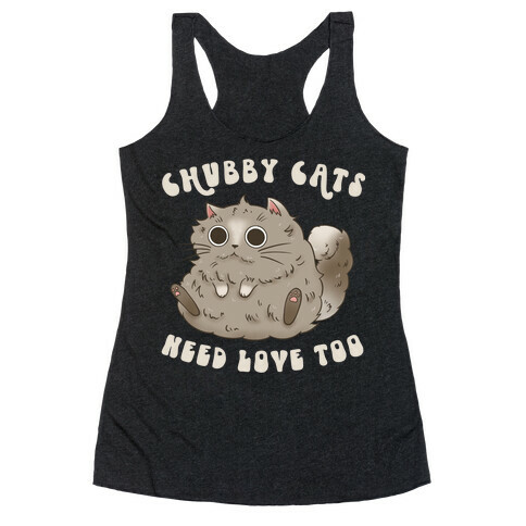 Chubby Cats Need Love Too Racerback Tank Top