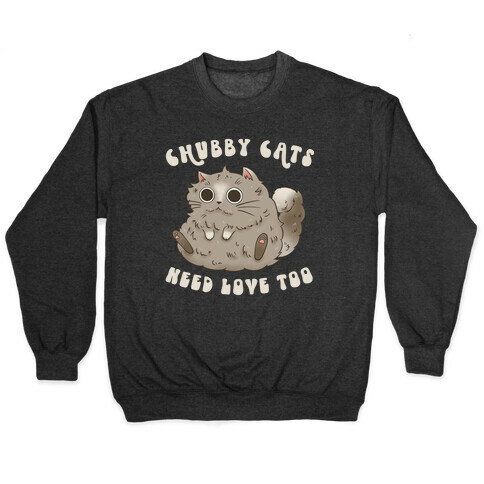 Chubby Cats Need Love Too Pullover