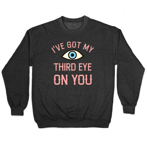 I've Got My Third Eye On You Pullover