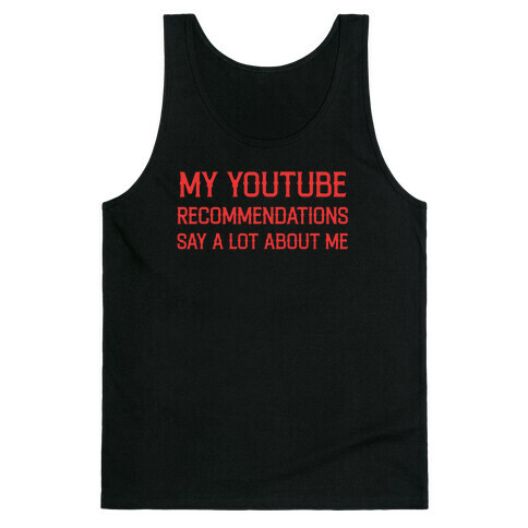 My Youtube Recommendations Say A Lot About Me Tank Top