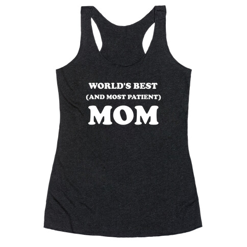 World's Best (And Most Patient) Mom Racerback Tank Top