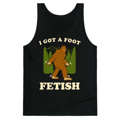 I Got a Foot Fetish Tank Top