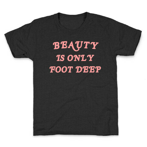 Beauty Is Only Foot Deep Kids T-Shirt