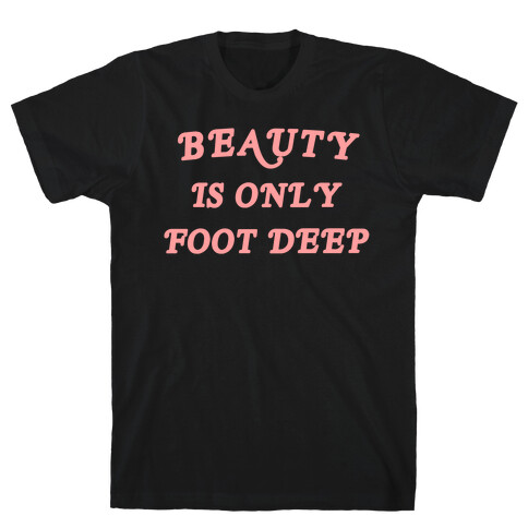 Beauty Is Only Foot Deep T-Shirt