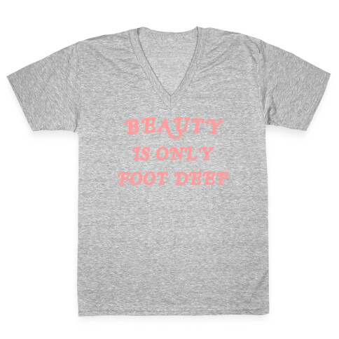 Beauty Is Only Foot Deep V-Neck Tee Shirt