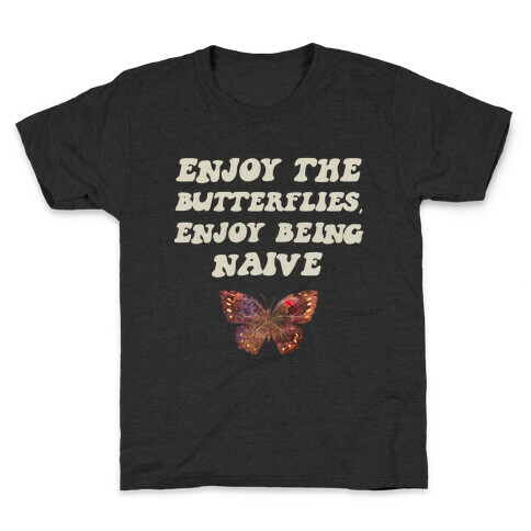 Enjoy The Butterflies, Enjoy Being Naive  Kids T-Shirt