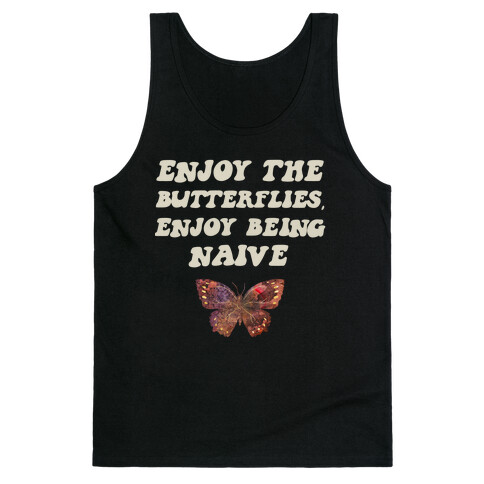 Enjoy The Butterflies, Enjoy Being Naive  Tank Top