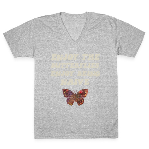 Enjoy The Butterflies, Enjoy Being Naive  V-Neck Tee Shirt