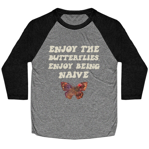 Enjoy The Butterflies, Enjoy Being Naive  Baseball Tee